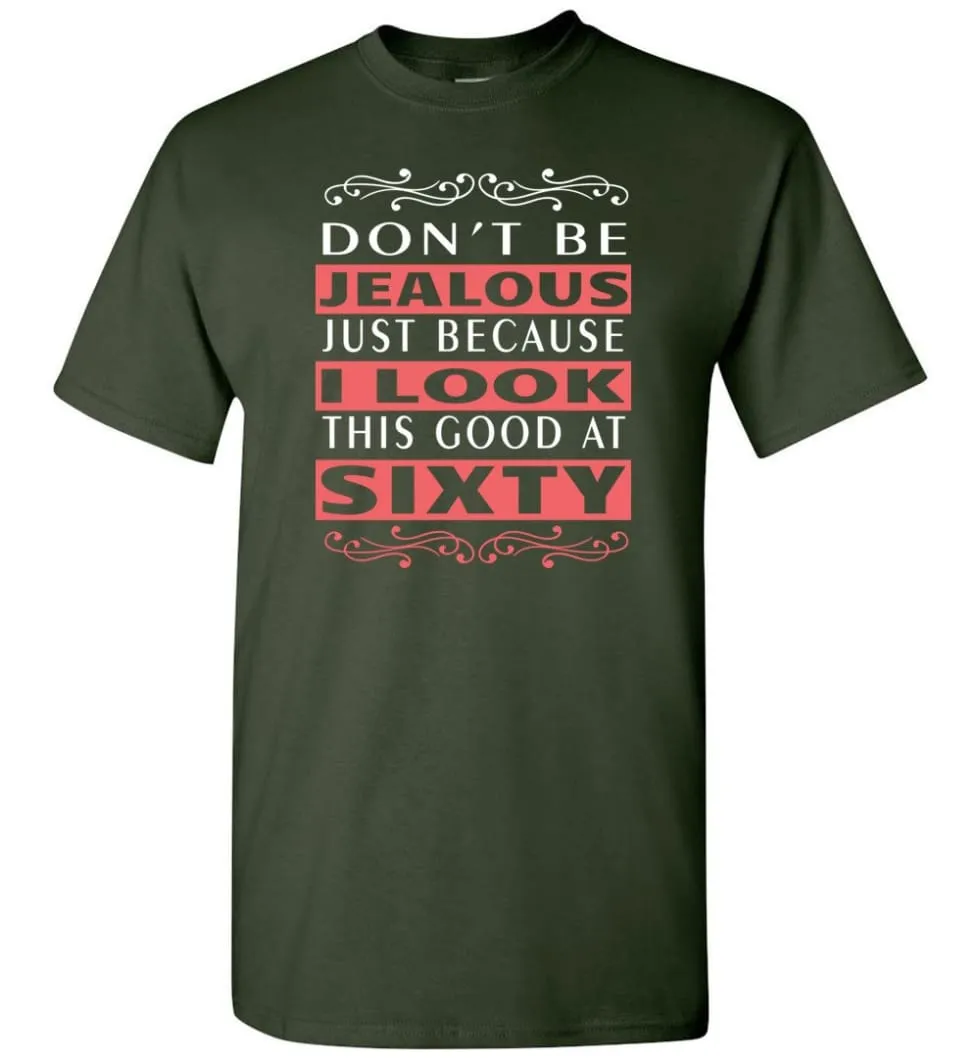 60th Birthday Gift Don't Be Jealous Just Because I Look This Good 60 T-shirt